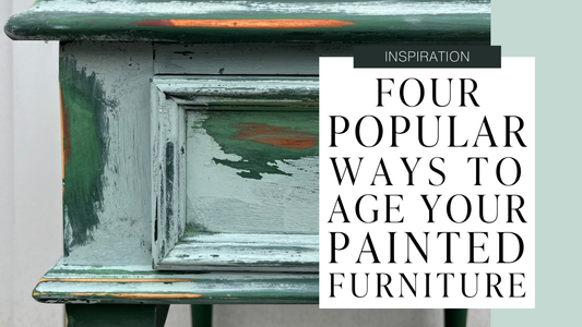 Top 4 Ways to Age Your Painted Furniture