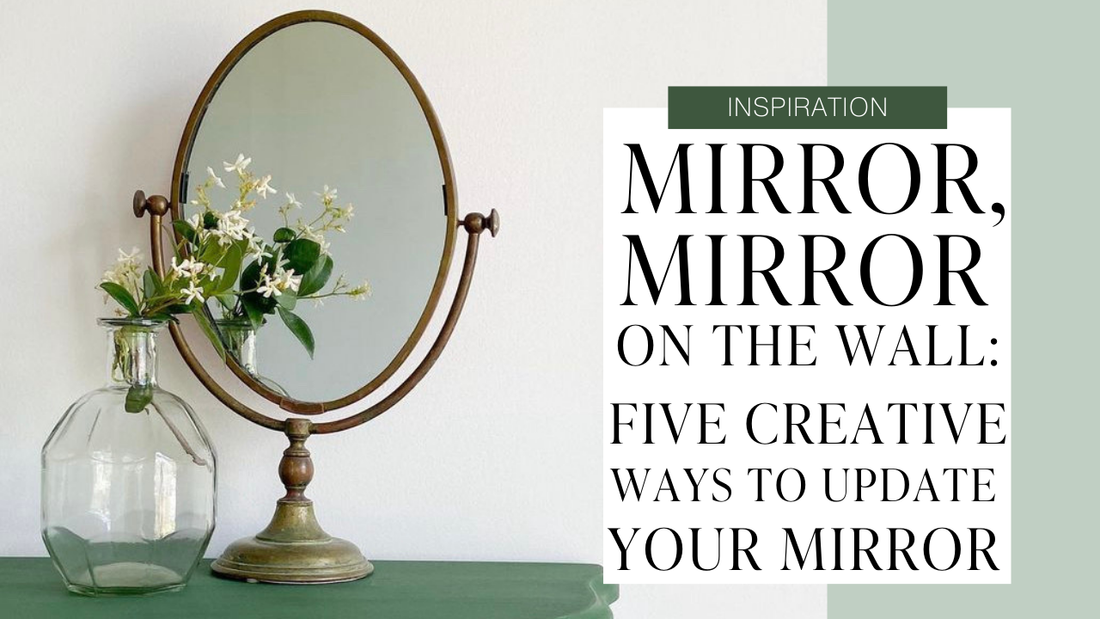 Mirror, Mirror on the Wall: Five Creative Ways to Update Your Mirror Using Paint