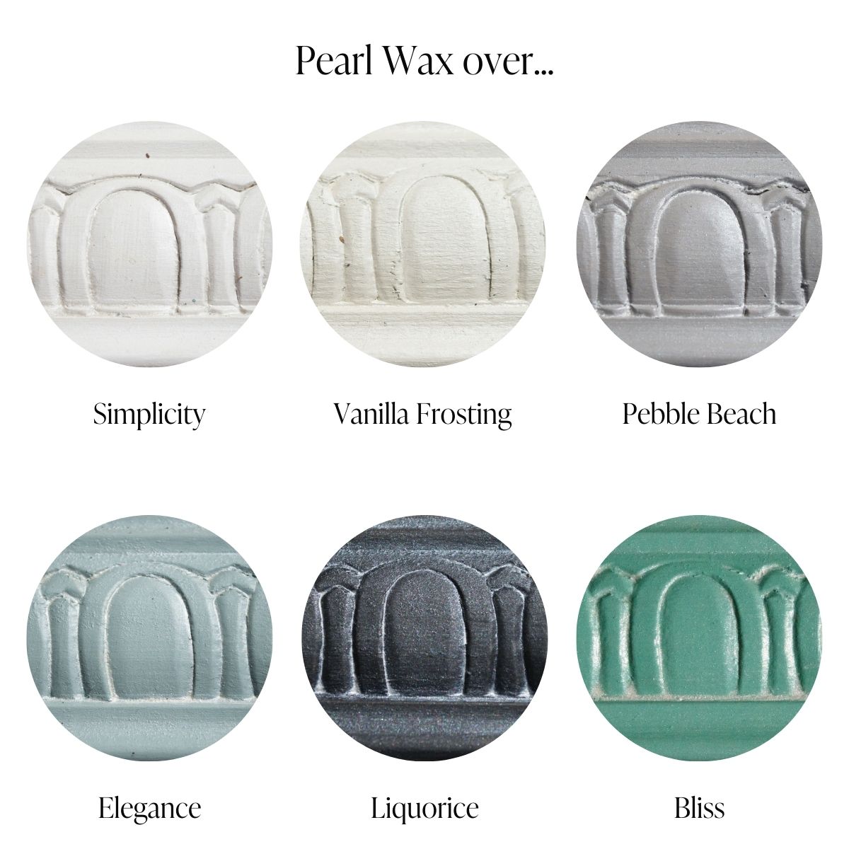 Country Chic Paint Pearl Wax over colours Simplicity, Vanilla Frosting, Pebble Beach, Elegance, Liquorice and Bliss